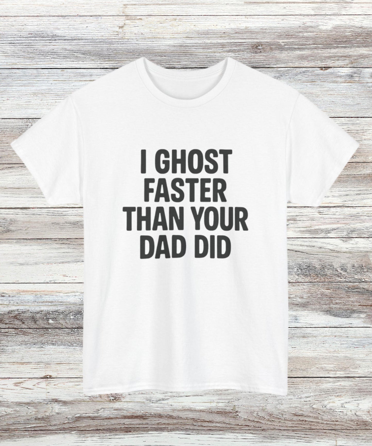 Funny Ghost T-Shirt for Women & Men, Savage Dark Humor Tee, Bold Statement Shirt, “I Ghost Faster Than Your Dad Did” Graphic Top