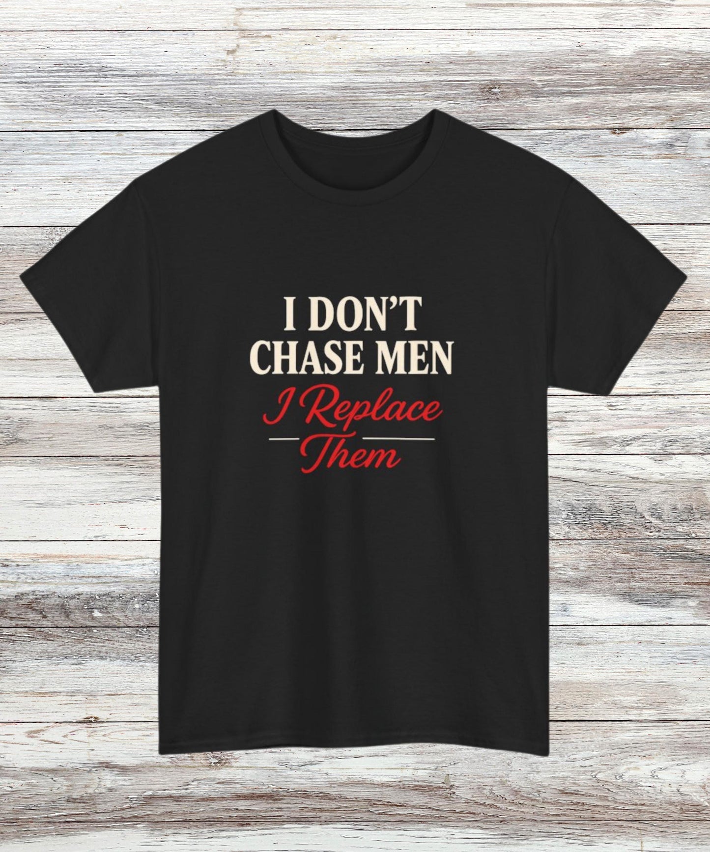 I Dont Chase Men T-Shirt Bold Feminist Statement Tee Funny Sassy Quote Shirt for Women Empowerment Gift