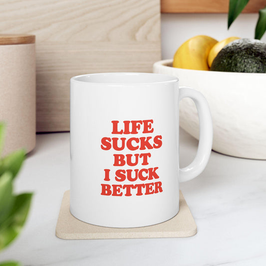 “Life Sucks But I Suck Better” Mug – Funny, Bold Coffee Cup with Attitude
