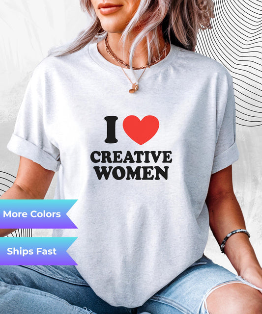I ❤️ Creative Women T-Shirt – Funny, Bold Statement Tee for Him or Her