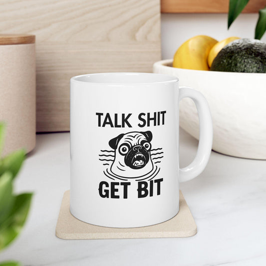 Talk Sh*t Get Bit Mug – Funny Pug Threat Meme Coffee Cup