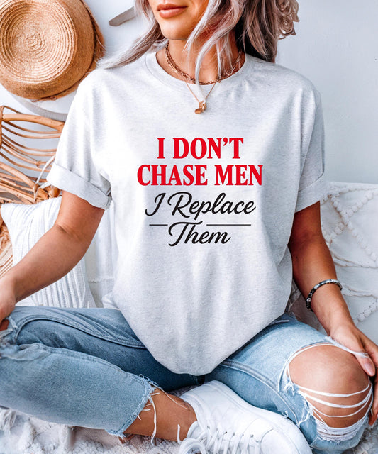 I Dont Chase Men T-Shirt Bold Feminist Statement Tee Funny Sassy Quote Shirt for Women Empowerment Gift