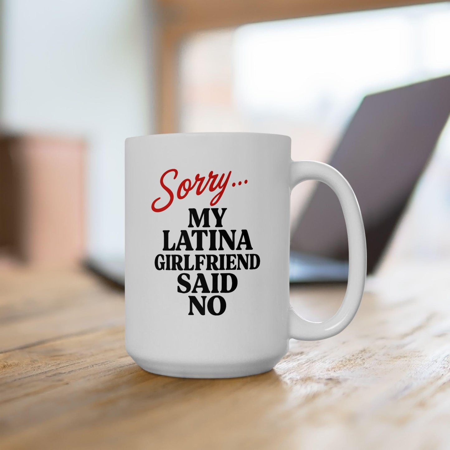 Sorry… My Latina Girlfriend Said No Mug – Funny Relationship Coffee Cup