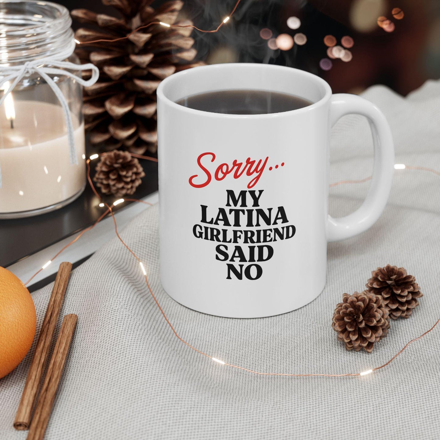 Sorry… My Latina Girlfriend Said No Mug – Funny Relationship Coffee Cup