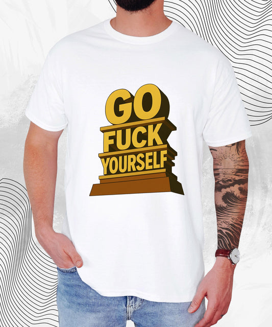Go F*ck Yourself T-Shirt – Bold Offensive Meme Tee for the Unbothered