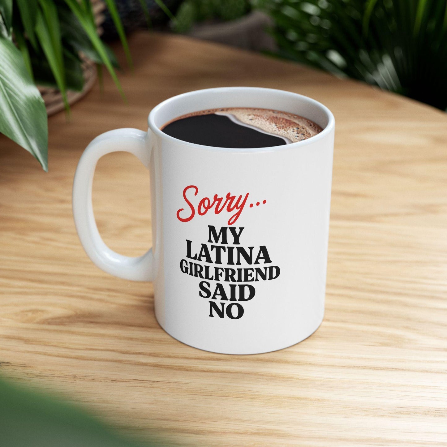 Sorry… My Latina Girlfriend Said No Mug – Funny Relationship Coffee Cup