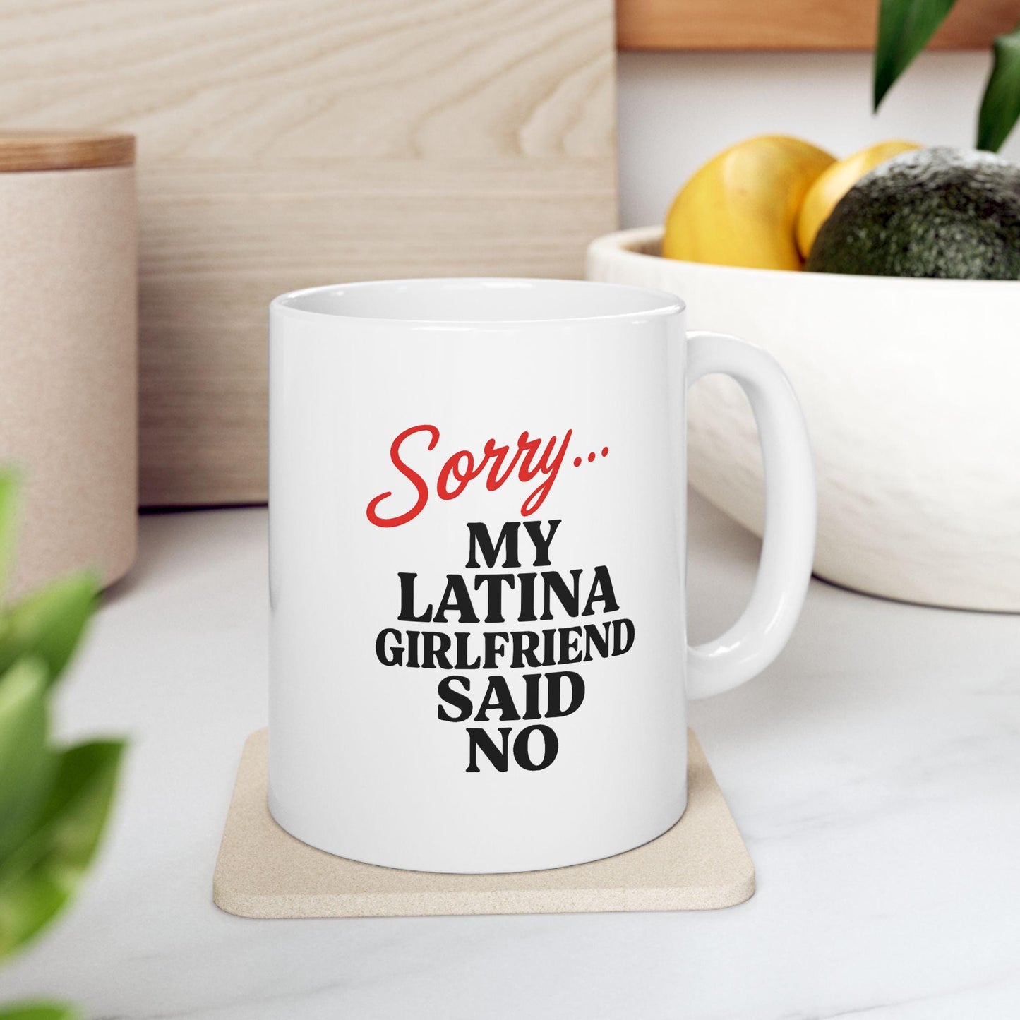 Sorry… My Latina Girlfriend Said No Mug – Funny Relationship Coffee Cup