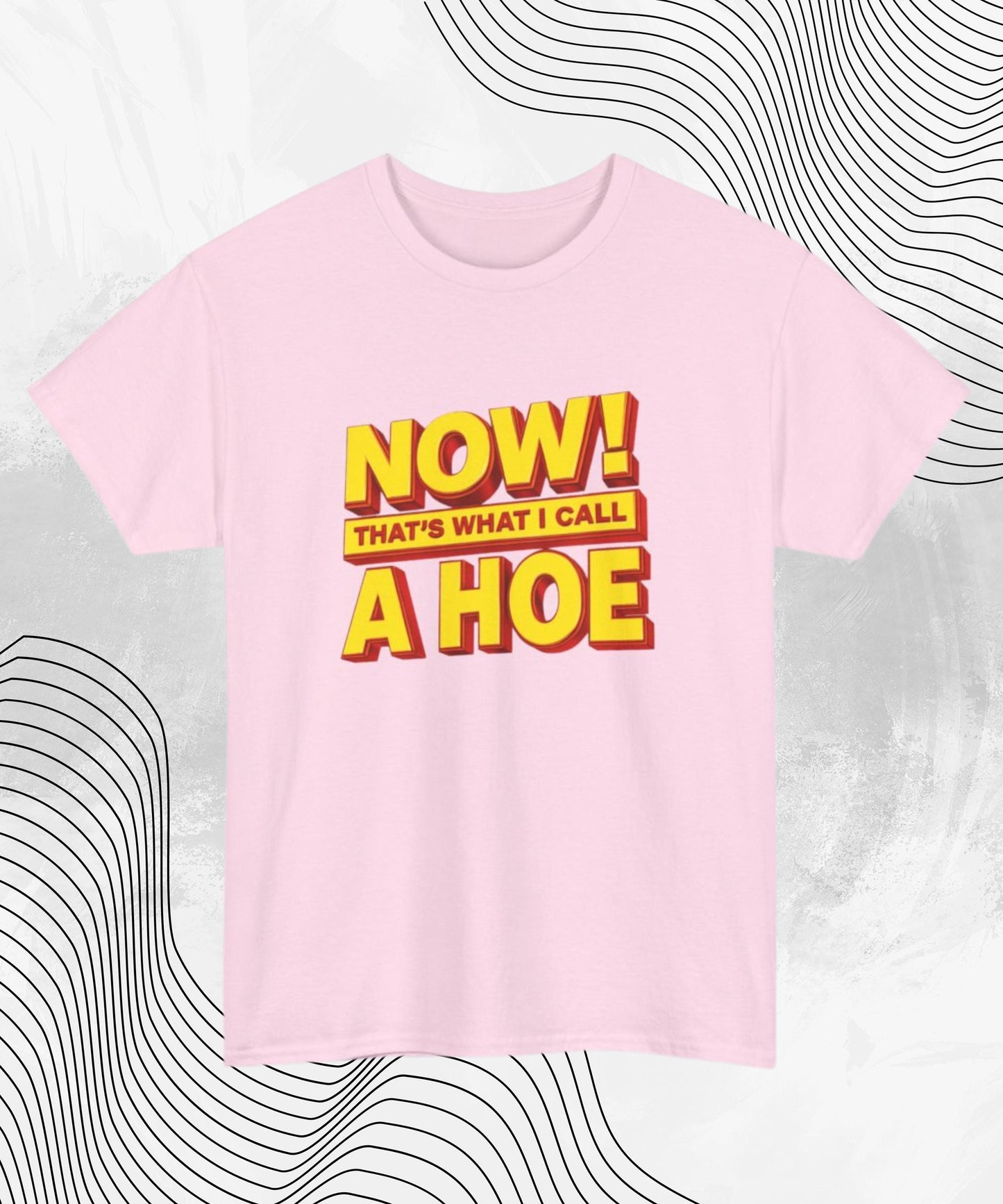 NOW That’s What I Call a Hoe T-Shirt – Funny Graphic Tee for Party Lovers