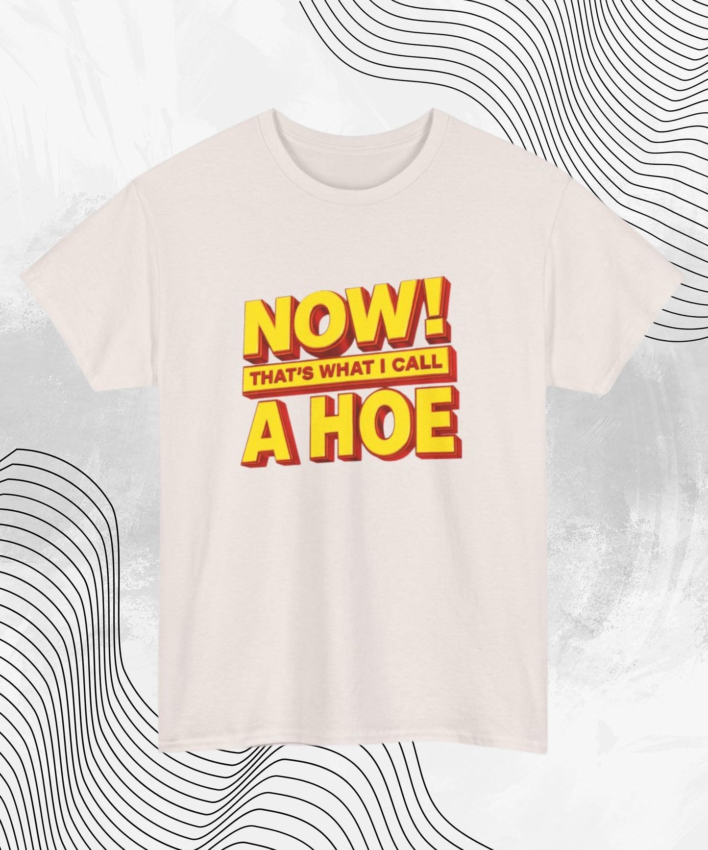 NOW That’s What I Call a Hoe T-Shirt – Funny Graphic Tee for Party Lovers