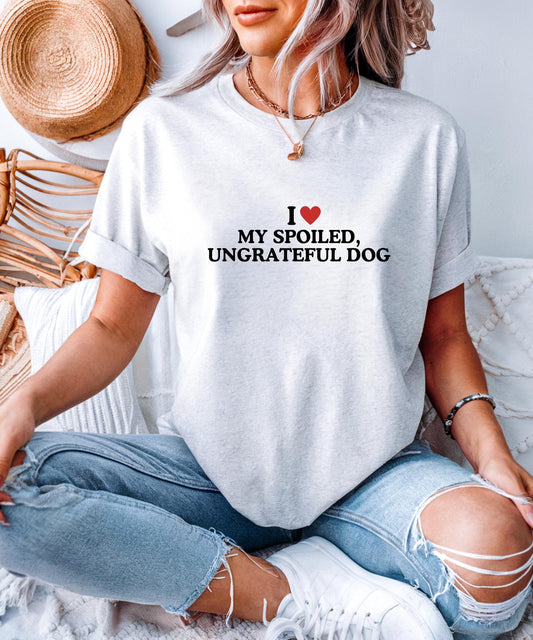 Funny Dog Lover T-Shirt | I Love My Spoiled, Ungrateful Dog | Sarcastic Pet Owner Tee | Unisex Casual Wear